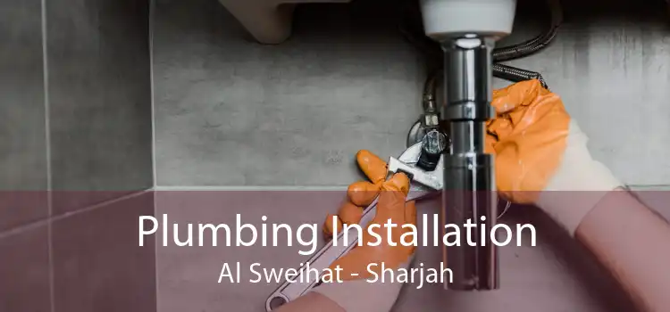 Plumbing Installation Al Sweihat - Sharjah
