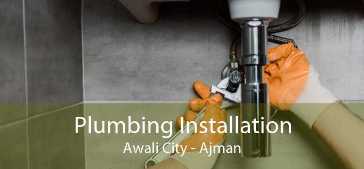 Plumbing Installation Awali City - Ajman