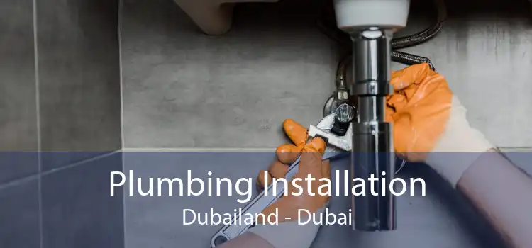 Plumbing Installation Dubailand - Dubai