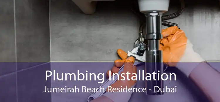 Plumbing Installation Jumeirah Beach Residence - Dubai