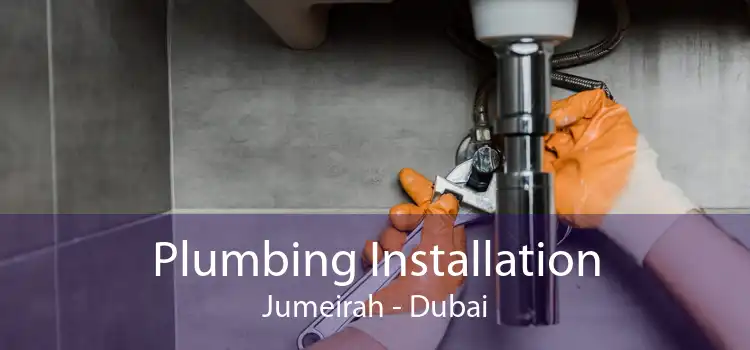 Plumbing Installation Jumeirah - Dubai