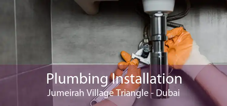 Plumbing Installation Jumeirah Village Triangle - Dubai