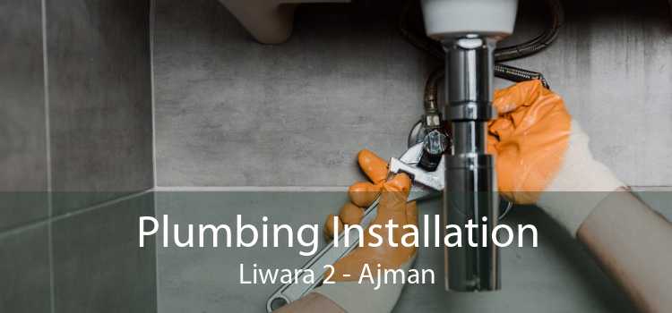 Plumbing Installation Liwara 2 - Ajman