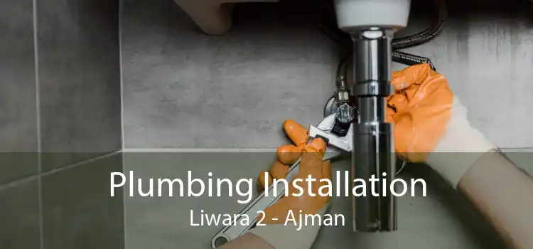 Plumbing Installation Liwara 2 - Ajman