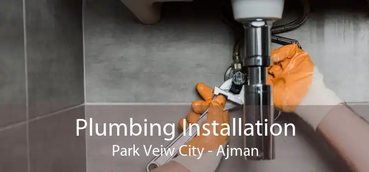 Plumbing Installation Park Veiw City - Ajman