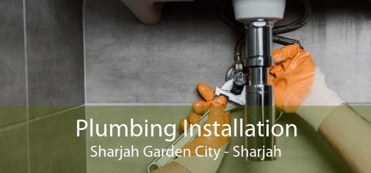 Plumbing Installation Sharjah Garden City - Sharjah