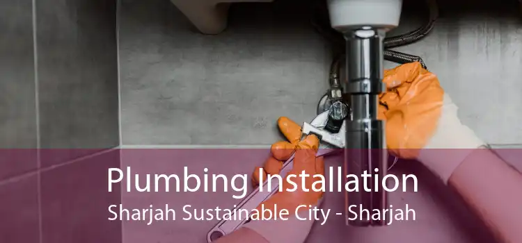 Plumbing Installation Sharjah Sustainable City - Sharjah
