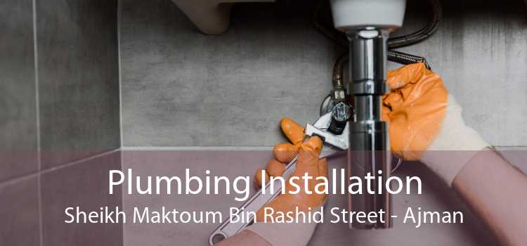Plumbing Installation Sheikh Maktoum Bin Rashid Street - Ajman