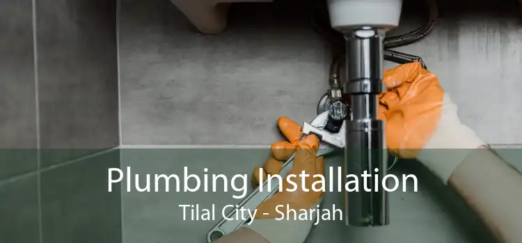 Plumbing Installation Tilal City - Sharjah