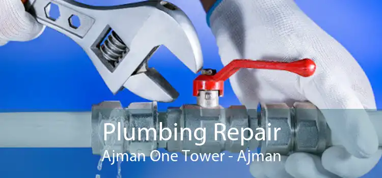 Plumbing Repair Ajman One Tower - Ajman