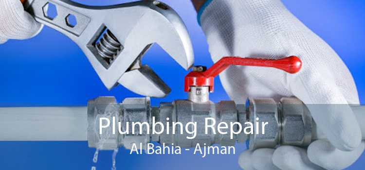 Plumbing Repair Al Bahia - Ajman