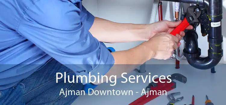 Plumbing Services Ajman Downtown - Ajman