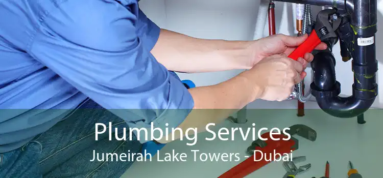Plumbing Services Jumeirah Lake Towers - Dubai