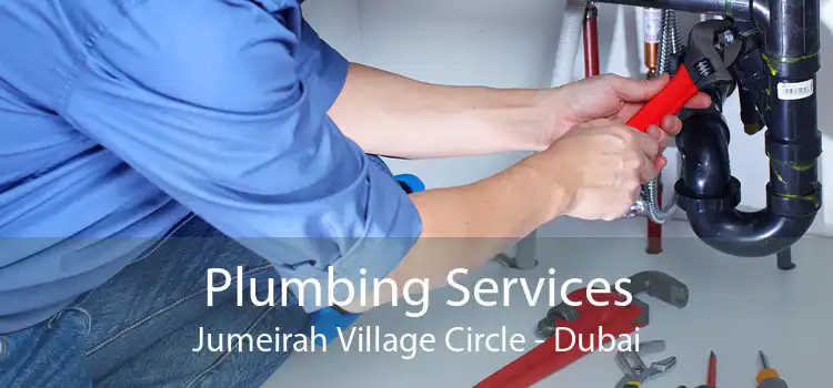 Plumbing Services Jumeirah Village Circle - Dubai