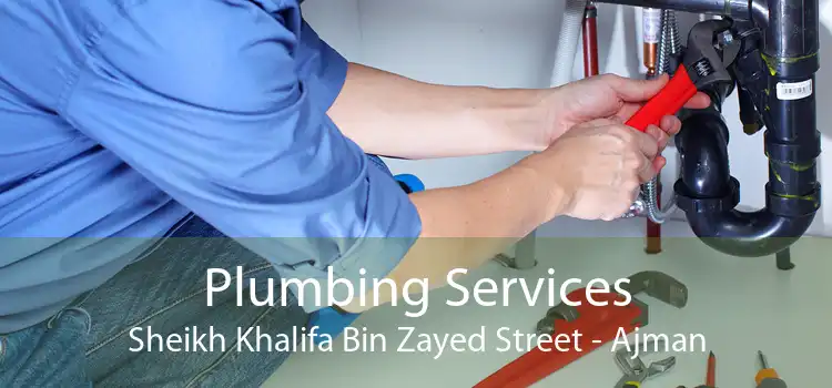 Plumbing Services Sheikh Khalifa Bin Zayed Street - Ajman