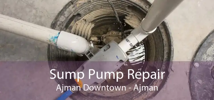 Sump Pump Repair Ajman Downtown - Ajman