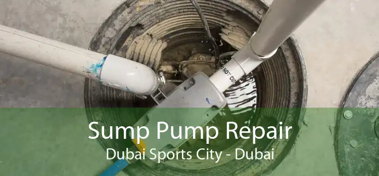 Sump Pump Repair Dubai Sports City - Dubai