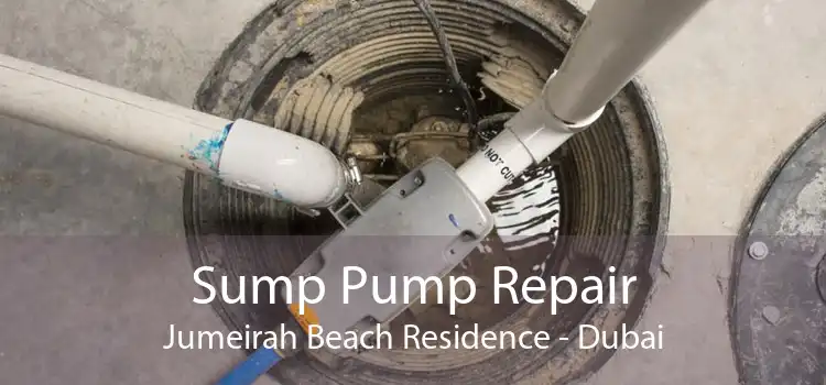 Sump Pump Repair Jumeirah Beach Residence - Dubai