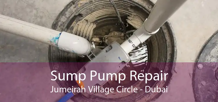 Sump Pump Repair Jumeirah Village Circle - Dubai