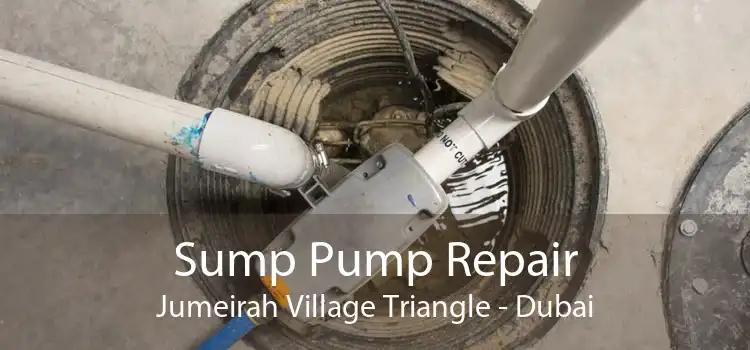 Sump Pump Repair Jumeirah Village Triangle - Dubai