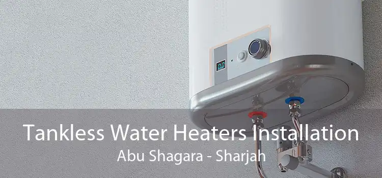 Tankless Water Heaters Installation Abu Shagara - Sharjah