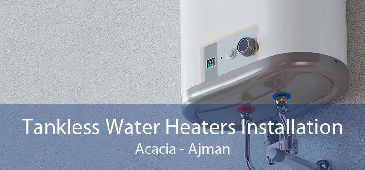 Tankless Water Heaters Installation Acacia - Ajman