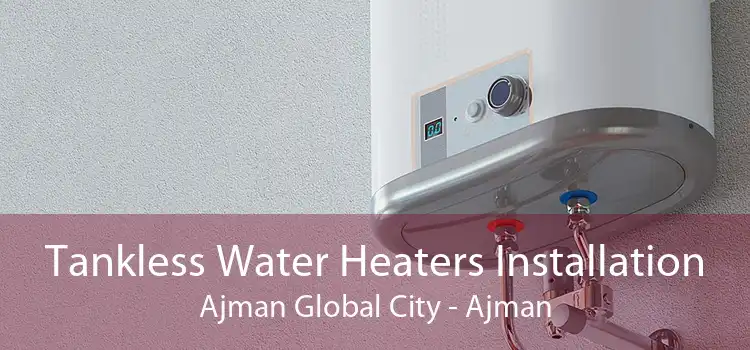 Tankless Water Heaters Installation Ajman Global City - Ajman