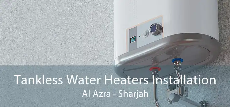 Tankless Water Heaters Installation Al Azra - Sharjah