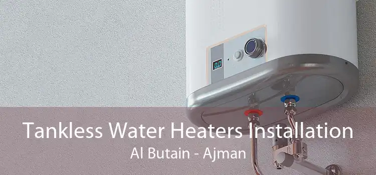 Tankless Water Heaters Installation Al Butain - Ajman