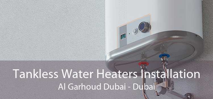 Tankless Water Heaters Installation Al Garhoud Dubai - Dubai