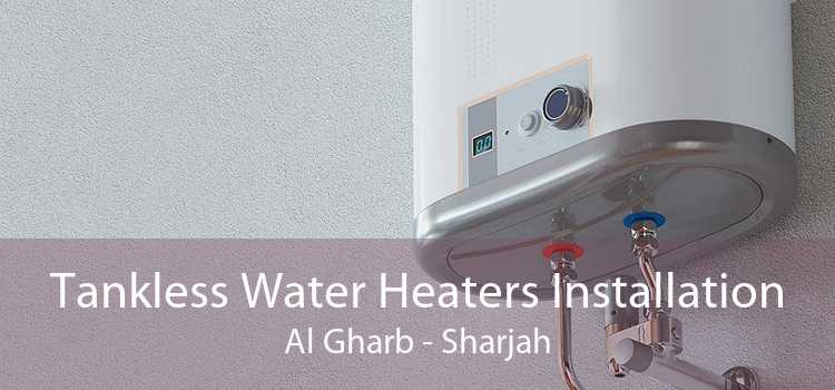 Tankless Water Heaters Installation Al Gharb - Sharjah
