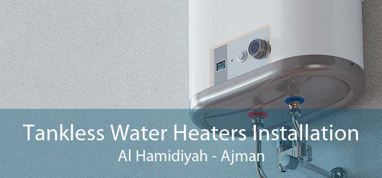 Tankless Water Heaters Installation Al Hamidiyah - Ajman