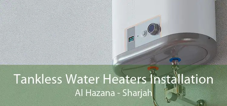 Tankless Water Heaters Installation Al Hazana - Sharjah