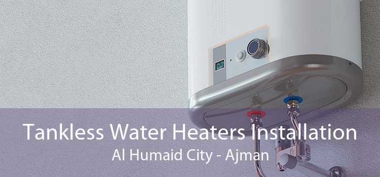 Tankless Water Heaters Installation Al Humaid City - Ajman