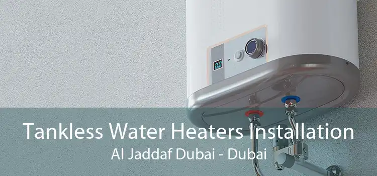 Tankless Water Heaters Installation Al Jaddaf Dubai - Dubai