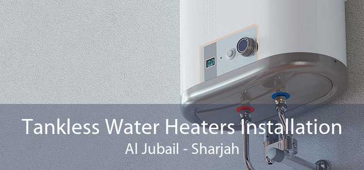 Tankless Water Heaters Installation Al Jubail - Sharjah