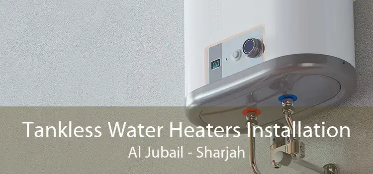 Tankless Water Heaters Installation Al Jubail - Sharjah