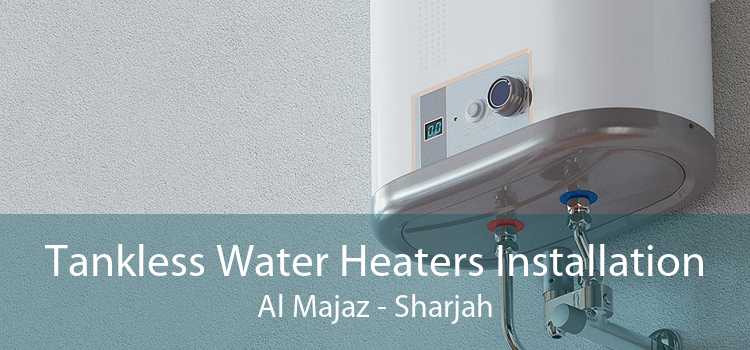 Tankless Water Heaters Installation Al Majaz - Sharjah