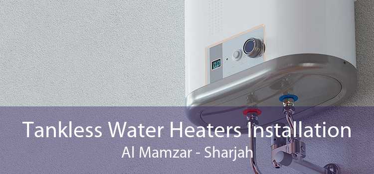 Tankless Water Heaters Installation Al Mamzar - Sharjah