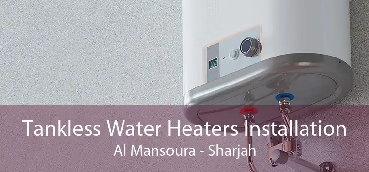 Tankless Water Heaters Installation Al Mansoura - Sharjah