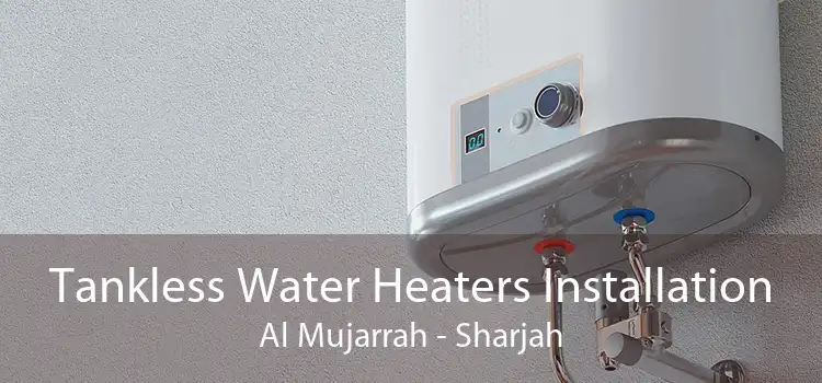 Tankless Water Heaters Installation Al Mujarrah - Sharjah