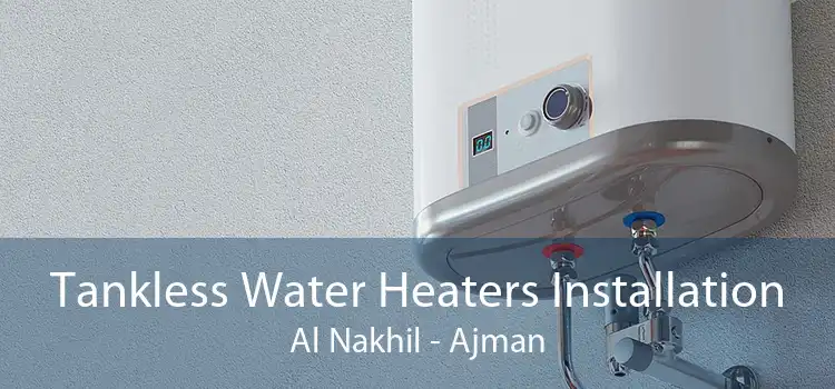 Tankless Water Heaters Installation Al Nakhil - Ajman
