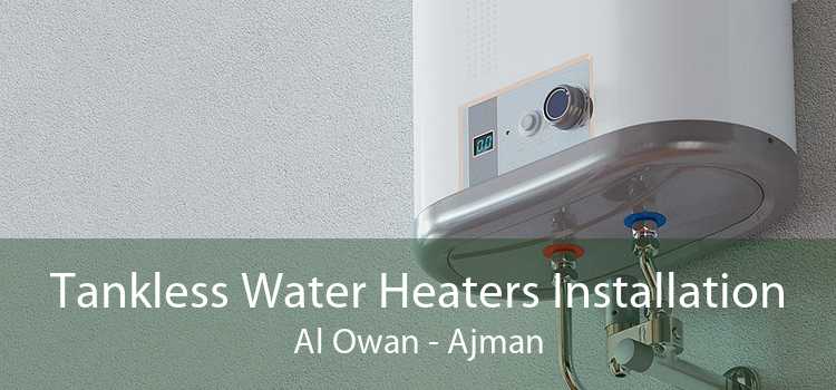 Tankless Water Heaters Installation Al Owan - Ajman