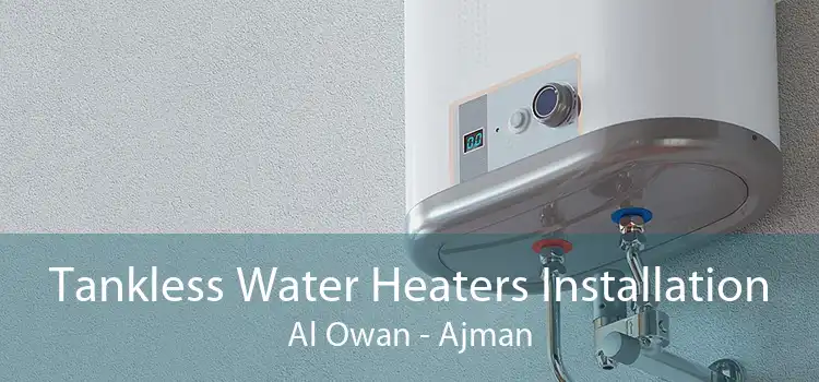 Tankless Water Heaters Installation Al Owan - Ajman