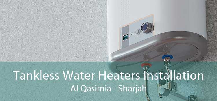Tankless Water Heaters Installation Al Qasimia - Sharjah