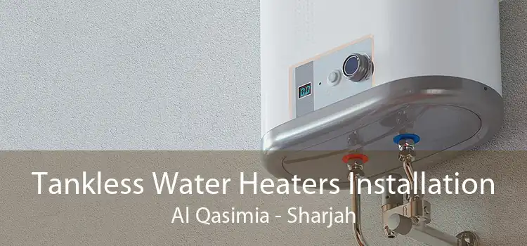 Tankless Water Heaters Installation Al Qasimia - Sharjah