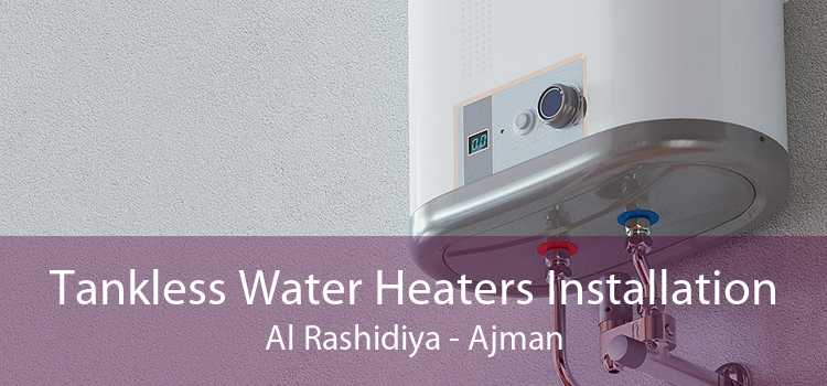 Tankless Water Heaters Installation Al Rashidiya - Ajman