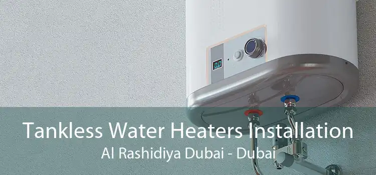 Tankless Water Heaters Installation Al Rashidiya Dubai - Dubai