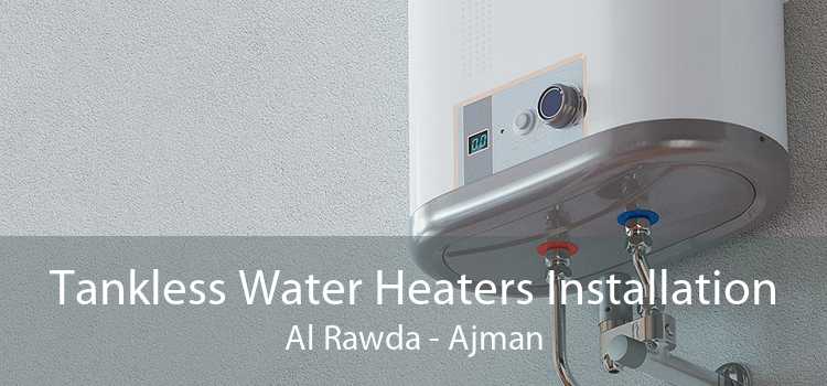 Tankless Water Heaters Installation Al Rawda - Ajman