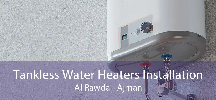 Tankless Water Heaters Installation Al Rawda - Ajman